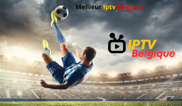 Meilleur iptv belgique